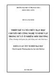 Khoá luận tốt nghiệp Đại học: Thiết kế và tổ chức dạy học chuyên đề Công nghệ vi sinh vật trong xử lí ô nhiễm môi trường (Theo chương trình giáo dục phổ thông mới môn Sinh học)
