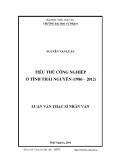 Luận văn Thạc sĩ Nhân văn: Tiểu thủ công nghiệp ở tỉnh Thái Nguyên (1986 – 2012)