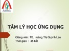 Bài giảng Tâm lý học ứng dụng - TS. Hoàng Thị Quỳnh Lan