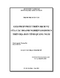 Luận văn Thạc sĩ Kinh tế: Giải pháp phát triển dịch vụ của các doanh nghiệp logistics trên địa bàn tỉnh Quảng Ngãi
