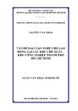 Luận văn Thạc sĩ Kinh tế: Vấn đề đào tạo nghề cho lao động tại các khu chế xuất – khu công nghiệp Thành phố Hồ Chí Minh