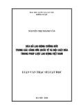 Luận văn Thạc sĩ Luật học: Xóa bỏ lao động cưỡng bức trong các công ước quốc tế và nội luật hóa trong pháp luật lao động Việt Nam