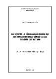 Luận văn Thạc sĩ Luật học: Bảo vệ quyền lợi của ngân hàng thương mại cho vay bằng biện pháp cầm cố tài sản theo pháp luật Việt Nam