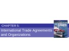 Lecture Fundamentals of International Business - Chapter 5: International Trade Agreements and Organizations