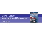 Lecture Fundamentals of International Business - Chapter 10: International Business Trends