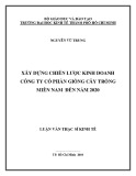 Luận văn Thạc sĩ Kinh tế: Xây dựng chiến lược kinh doanh Công ty cổ phần giống cây trồng miền Nam đến năm 2020