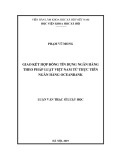 Luận văn Thạc sĩ Luật học: Giao kết hợp đồng tín dụng ngân hàng theo pháp luật Việt Nam từ thực tiễn Ngân hàng OceanBank