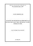 Luận văn Thạc sĩ Luật kinh tế: Giải quyết tranh chấp đất đai theo pháp luật đất đai ở Việt Nam từ thực tiễn huyện Vân Đồn, tỉnh Quảng Ninh