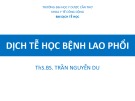 Bài giảng Dịch tễ học bệnh lao phổi - ThS. BS. Trần Nguyễn Du