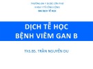 Bài giảng Dịch tễ học bệnh viêm gan B - ThS. BS. Trần Nguyễn Du