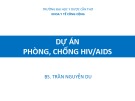 Bài giảng Dự án phòng, chống HIV/AIDS - BS. Trần Nguyễn Du