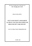 Luận văn Thạc sĩ Quản trị kinh doanh: Chất lượng dịch vụ khám bệnh tại trung tâm chẩn đoán hình ảnh, bệnh viện Hữu Nghị Việt Đức