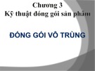 Bài giảng Bao bì thực phẩm - Chương 3: Kỹ thuật đóng gói sản phẩm - Đóng gói vô trùng