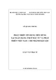 Luận văn Thạc sĩ Tài chính ngân hàng: Phát triển tín dụng tiêu dùng tại Ngân hàng TMCP Đầu tư và Phát triển Việt Nam – Chi nhánh Bảo Lộc