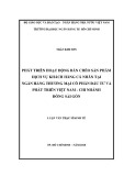 Luận văn Thạc sĩ Kinh tế: Phát triển hoạt động bán chéo sản phẩm dịch vụ khách hàng cá nhân tại Ngân hàng thương mại cổ phần Đầu tư và Phát triển Việt Nam – Chi nhánh Đông Sài Gòn