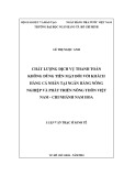 Luận văn Thạc sĩ Kinh tế: Chất lượng dịch vụ thanh toán không dùng tiền mặt đối với khách hàng cá nhân tại Ngân hàng Nông nghiệp và Phát triển Nông thôn Việt Nam – Chi nhánh Nam Hoa