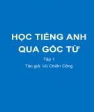 Học tiếng Anh qua gốc từ (Tập 1)