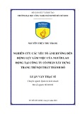 Luận văn Thạc sĩ Quản trị kinh doanh: Nghiên cứu các yếu tố ảnh hưởng đến động lực làm việc của người lao động tại Công ty cổ phần Xây dựng Trang trí Nội thất Thành Đô