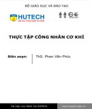 Thực tập công nhân cơ khí: Phần 1 - ThS. Phan Văn Phúc