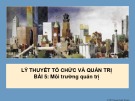 Bài giảng Lý thuyết tổ chức và quản trị - Bài 5: Môi trường quản trị