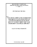 Luận văn Thạc sĩ Kinh tế: Xây dựng chiến lược marketing cho dịch vụ ngân hàng bán lẻ tại Sở giao dịch II Ngân hàng Đầu tư và Phát triển Việt Nam (SGDII-BIDV) giai đoạn 2009-2012