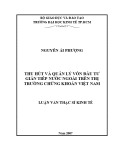 Luận văn Thạc sĩ Kinh tế: Thu hút và quản lý vốn đầu tư gián tiếp nước ngoài trên thị trường chứng khoán Việt Nam
