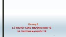 Bài giảng Lịch sử các học thuyết kinh tế - Chương 9: Lý thuyết tăng trưởng kinh tế và thương mại quốc tế