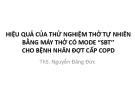 Bài giảng Hiệu quả của thử nghiệm thở tự nhiên bằng máy thở có mode “SBT’’ cho bệnh nhân đợt cấp COPD - ThS. Nguyễn Đăng Đức