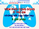 Bài giảng Viêm phổi cộng đồng ở trẻ em những bất cập hiện nay và giải pháp - TS. BS. Trần Anh Tuấn