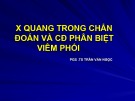 Bài giảng X quang trong chẩn đoán và CĐ phân biệt viêm phổi - PGS. TS. Trần Văn Ngọc