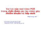 Bài giảng Vai trò của real-time PCR trong chẩn đoán các tác nhân gây nhiễm khuẩn hô hấp dưới - Bs. Phạm Hùng Vân