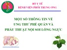 Bài giảng Một số thông tin về ung thư phế quản và phẫu thuật nội soi lồng ngực