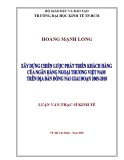 Luận văn Thạc sĩ Kinh tế: Xây dựng chiến lược phát triển khách hàng cho Ngân hàng Ngoại thương Việt Nam trên địa bàn Đồng Nai giai đoạn 2005-2010