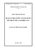 Luận án Tiến sĩ Luật học: Quản lý nhà nước về xây dựng đô thị ở Việt Nam hiện nay