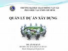 Bài giảng Quản lý dự án xây dựng: Chương 1 - ThS. Lê Hải Quân