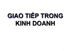 Bài giảng Giao tiếp trong kinh doanh - Chương 1: Khái quát về giao tiếp