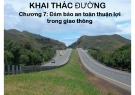 Bài giảng Khai thác đường - Chương 7: Đảm bảo an toàn thuận lợi trong giao thông