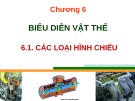 Bài giảng Bản vẽ kỹ thuật - Chương 6: Biểu diễn vật thể