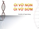 Bài giảng Ối vỡ non, Ối vỡ sớm - ThS.BS Lê Thanh Hùng