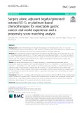 Surgery alone, adjuvant tegafur/gimeracil/ octeracil (S-1), or platinum-based chemotherapies for resectable gastric cancer: Real-world experience and a propensity score matching analysis