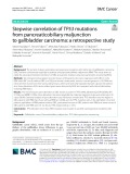 Stepwise correlation of TP53 mutations from pancreaticobiliary maljunction to gallbladder carcinoma: A retrospective study