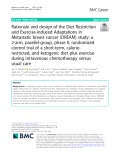 Rationale and design of the Diet Restriction and Exercise-induced Adaptations in Metastatic breast cancer (DREAM) study: A 2-arm, parallel-group, phase II, randomized control trial of a short-term, calorierestricted, and ketogenic diet plus exercise during intravenous chemotherapy versus usual care