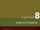 Lecture Making hard decisions with the decision tool suite (3e) - Chapter 8: Subjective probability
