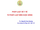 Bài giảng Pháp luật về y tế từ pháp luật đến cuộc sống - TS. Nguyễn Huy Quang