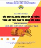 Giáo trình Cấu trúc và chức năng của hệ thống thủy lực trên máy thi công xây dựng (Nghề Sửa chữa máy thi công xây dựng - Trình độ Cao đẳng): Phần 2 - CĐ GTVT Trung ương I