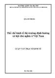 Luận văn Thạc sĩ Kinh tế: Thể chế kinh tế thị trường định hướng xã hội chủ nghĩa ở Việt Nam