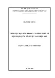 Luận văn Thạc sĩ Triết học: Giáo dục đạo đức trong gia đình thời kỳ hội nhập quốc tế ở Việt Nam hiện nay