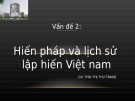 Bài giảng Vấn đề 2: Hiến pháp và lịch sử lập hiến Việt Nam - GV. Thái Thị Thu Trang