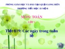 Bài giảng môn Toán lớp 1 năm học 2019-2020 - Tiết 119: Các ngày trong tuần lễ (Trường Tiểu học Ái Mộ B)