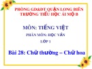 Bài giảng môn Tiếng Việt lớp 1 sách Cánh diều năm học 2019-2020 - Bài 28: Chữ thường – Chữ hoa (Trường Tiểu học Ái Mộ B)